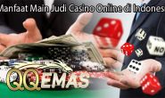 Manfaat Main Judi Casino Online di Indonesia